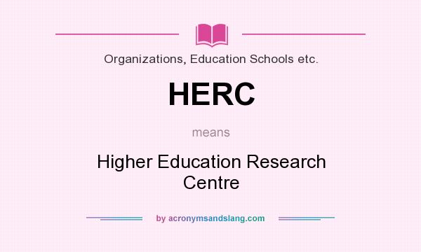 What does HERC mean? It stands for Higher Education Research Centre