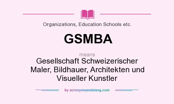 What does GSMBA mean? It stands for Gesellschaft Schweizerischer Maler, Bildhauer, Architekten und Visueller Kunstler