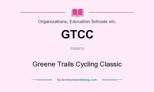 What does GTCC mean? It stands for Greene Trails Cycling Classic