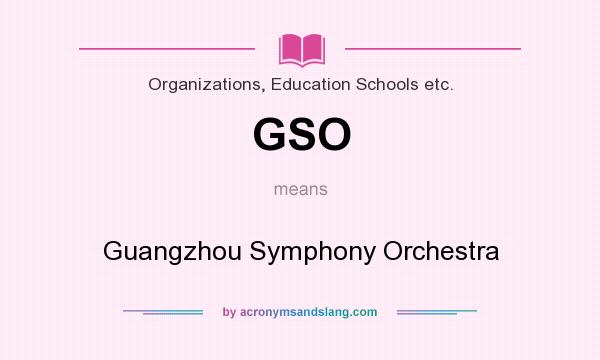 What does GSO mean? It stands for Guangzhou Symphony Orchestra
