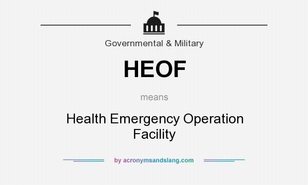 What does HEOF mean? It stands for Health Emergency Operation Facility