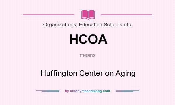 What does HCOA mean? It stands for Huffington Center on Aging