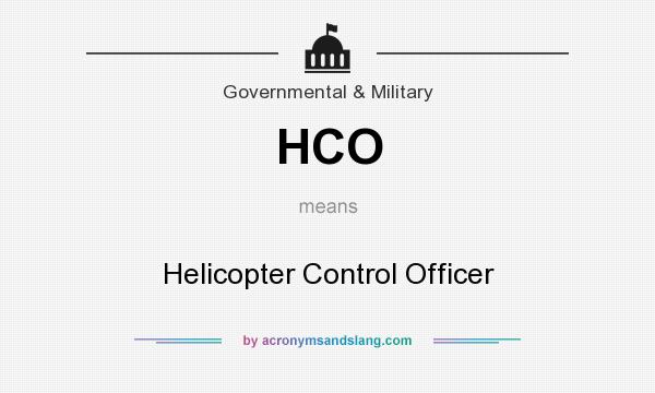 What does HCO mean? It stands for Helicopter Control Officer
