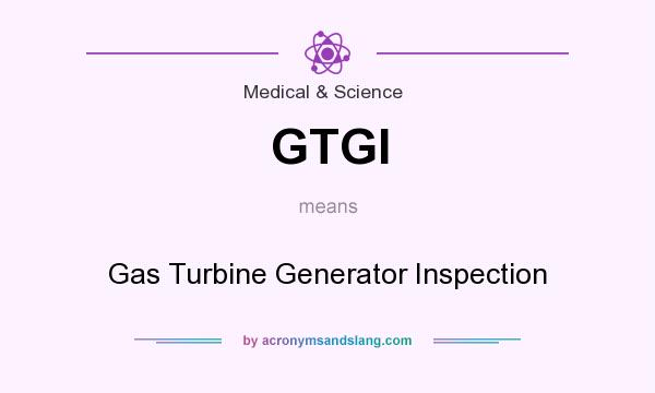 What does GTGI mean? It stands for Gas Turbine Generator Inspection