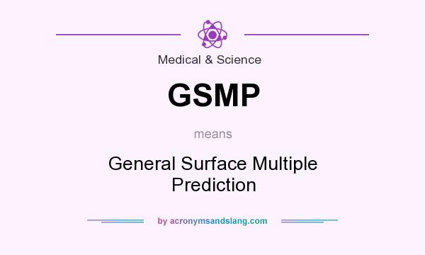 What does GSMP mean? It stands for General Surface Multiple Prediction