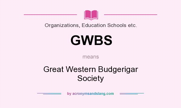 What does GWBS mean? It stands for Great Western Budgerigar Society