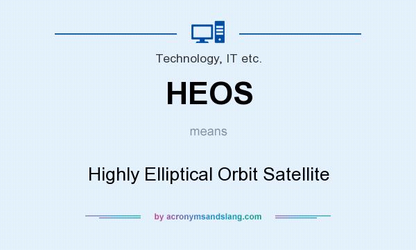 What does HEOS mean? It stands for Highly Elliptical Orbit Satellite
