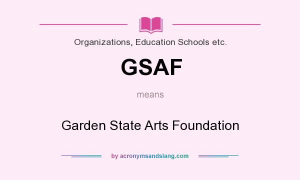 What does GSAF mean? It stands for Garden State Arts Foundation