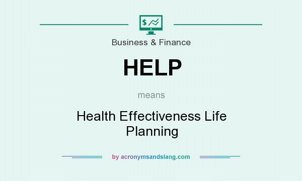 What does HELP mean? It stands for Health Effectiveness Life Planning