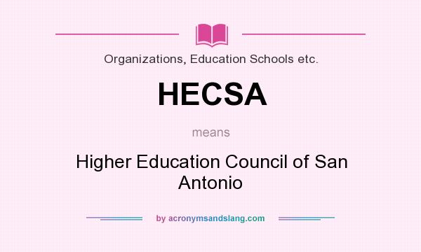 What does HECSA mean? It stands for Higher Education Council of San Antonio