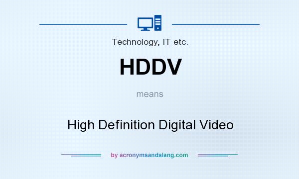 What does HDDV mean? It stands for High Definition Digital Video
