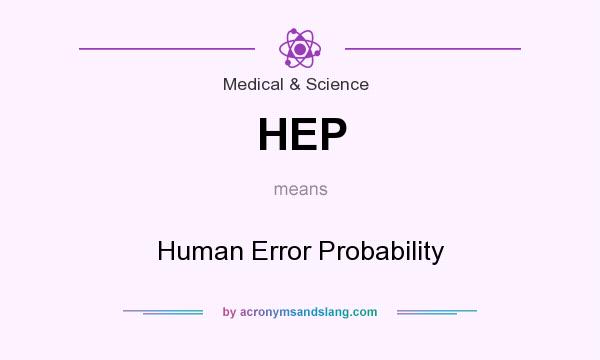 What does HEP mean? It stands for Human Error Probability