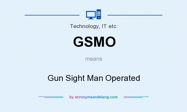 What does GSMO mean? It stands for Gun Sight Man Operated