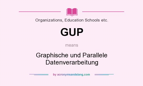 What does GUP mean? It stands for Graphische und Parallele Datenverarbeitung