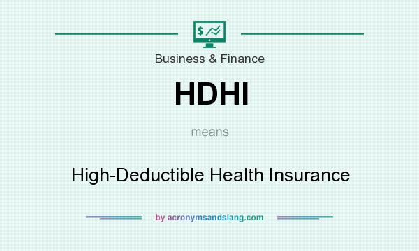 What does HDHI mean? It stands for High-Deductible Health Insurance