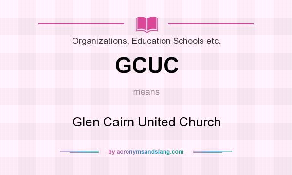 What does GCUC mean? It stands for Glen Cairn United Church