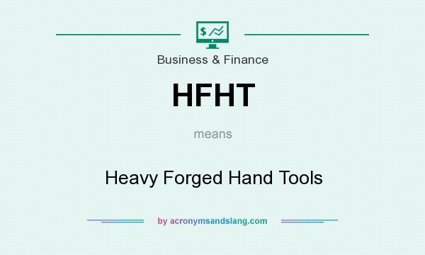 What does HFHT mean? It stands for Heavy Forged Hand Tools