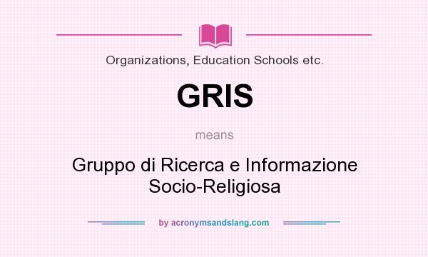 What does GRIS mean? It stands for Gruppo di Ricerca e Informazione Socio-Religiosa