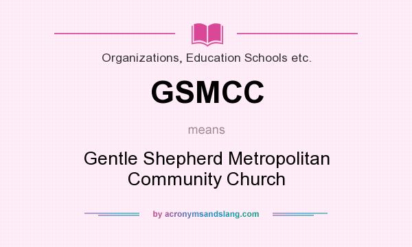 What does GSMCC mean? It stands for Gentle Shepherd Metropolitan Community Church