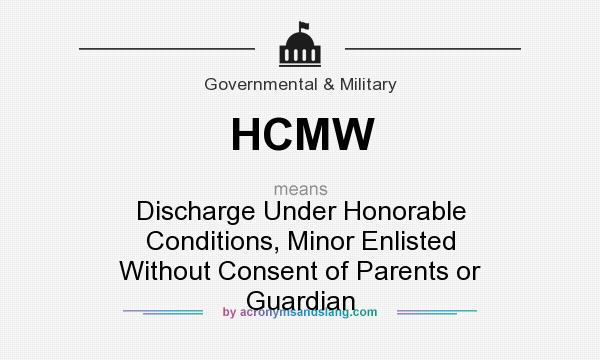 What does HCMW mean? It stands for Discharge Under Honorable Conditions, Minor Enlisted Without Consent of Parents or Guardian