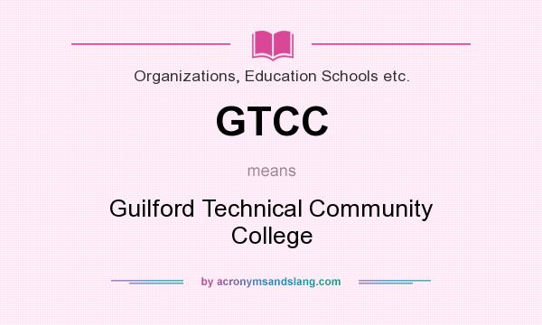 What does GTCC mean? It stands for Guilford Technical Community College