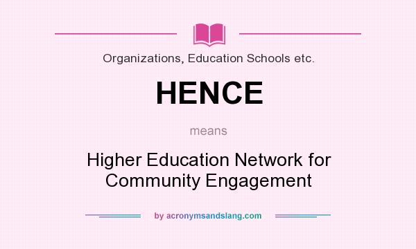 What does HENCE mean? It stands for Higher Education Network for Community Engagement