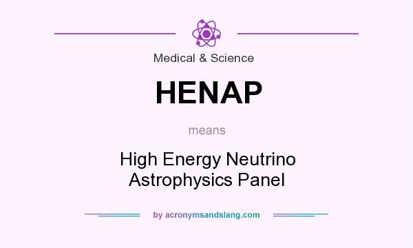 What does HENAP mean? It stands for High Energy Neutrino Astrophysics Panel