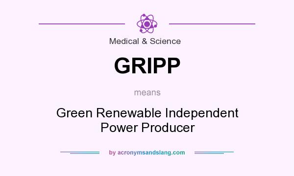 What does GRIPP mean? It stands for Green Renewable Independent Power Producer