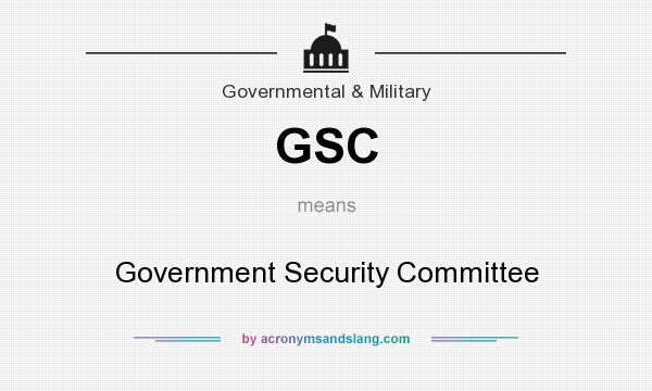 What does GSC mean? It stands for Government Security Committee