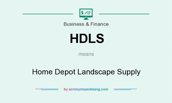 What does HDLS mean? It stands for Home Depot Landscape Supply