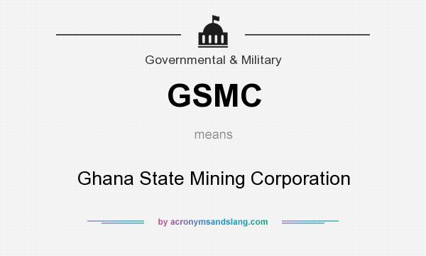 What does GSMC mean? It stands for Ghana State Mining Corporation