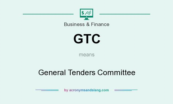 What does GTC mean? It stands for General Tenders Committee