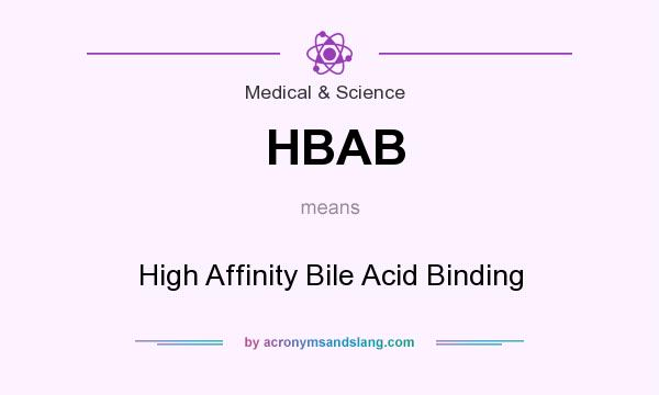 What does HBAB mean? It stands for High Affinity Bile Acid Binding