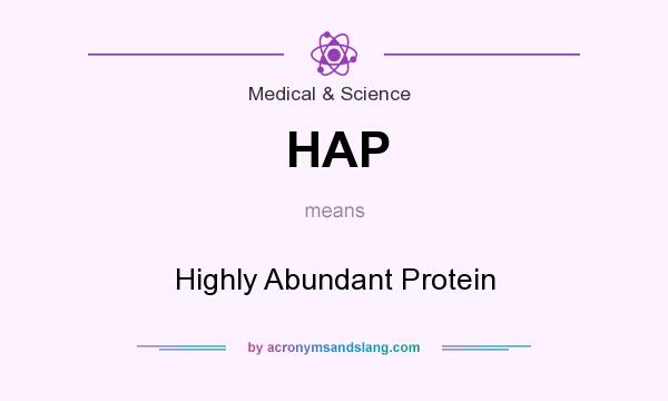 What does HAP mean? It stands for Highly Abundant Protein