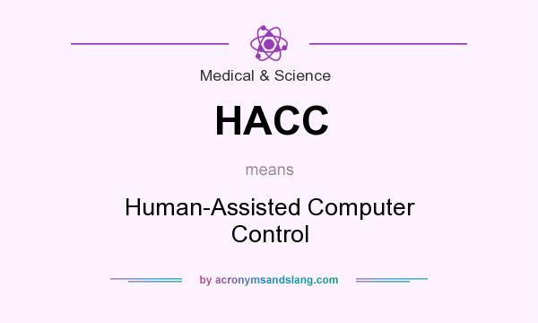 What does HACC mean? It stands for Human-Assisted Computer Control