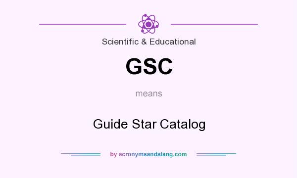 What does GSC mean? It stands for Guide Star Catalog