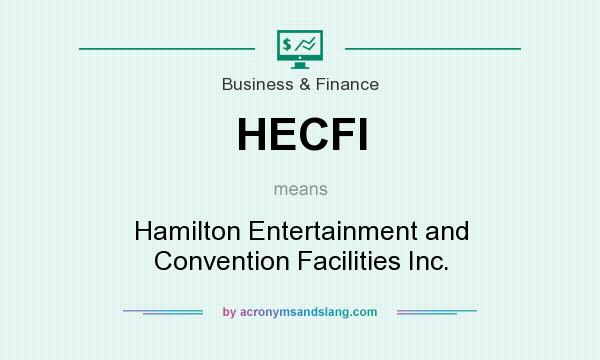 What does HECFI mean? It stands for Hamilton Entertainment and Convention Facilities Inc.