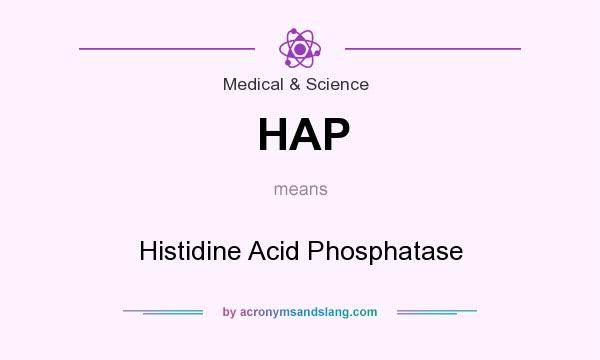 What does HAP mean? It stands for Histidine Acid Phosphatase