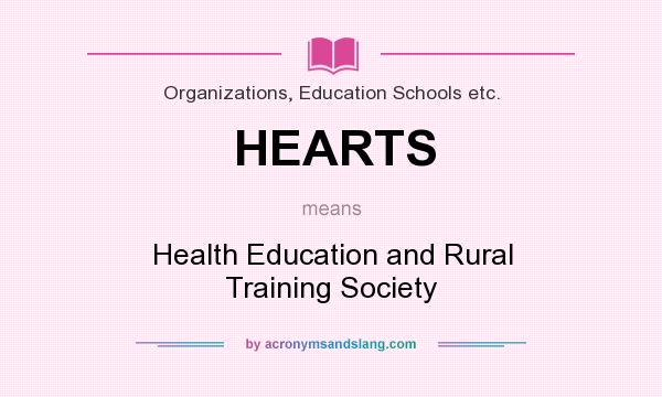 What does HEARTS mean? It stands for Health Education and Rural Training Society