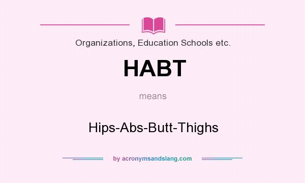 What does HABT mean? It stands for Hips-Abs-Butt-Thighs