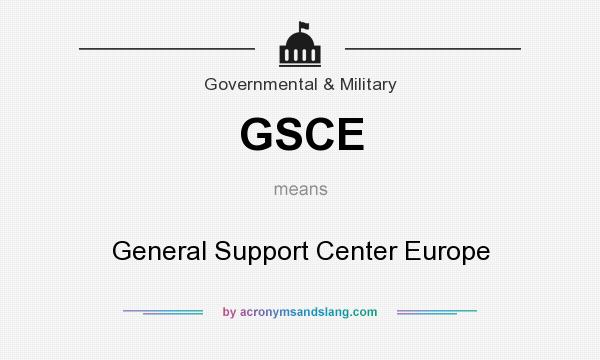 What does GSCE mean? It stands for General Support Center Europe