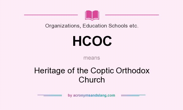 What does HCOC mean? It stands for Heritage of the Coptic Orthodox Church
