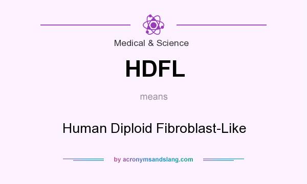 What does HDFL mean? It stands for Human Diploid Fibroblast-Like