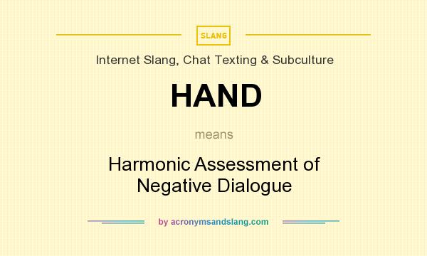 What does HAND mean? It stands for Harmonic Assessment of Negative Dialogue