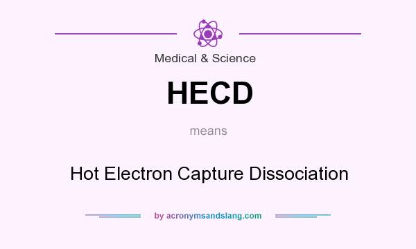What does HECD mean? It stands for Hot Electron Capture Dissociation