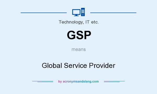 What does GSP mean? It stands for Global Service Provider