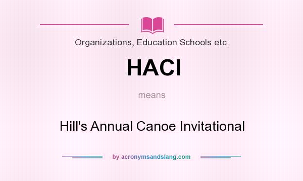 What does HACI mean? It stands for Hill`s Annual Canoe Invitational