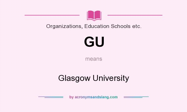 What does GU mean? It stands for Glasgow University