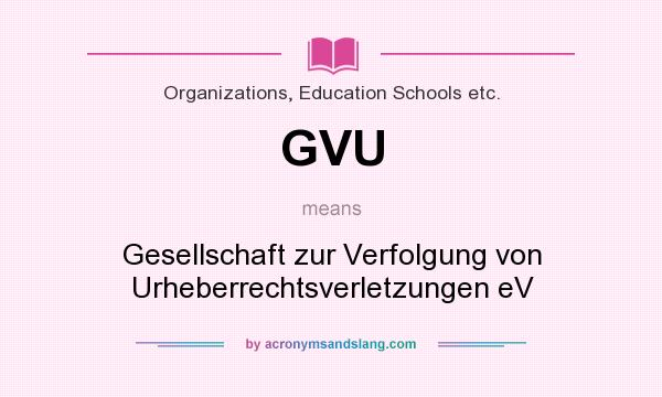 What does GVU mean? It stands for Gesellschaft zur Verfolgung von Urheberrechtsverletzungen eV