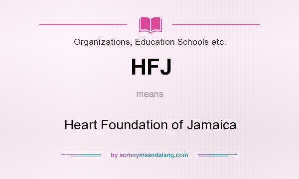 What does HFJ mean? It stands for Heart Foundation of Jamaica